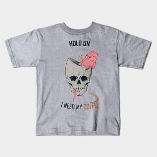 hold on, i need my coffee (colored version) Kids T-Shirt